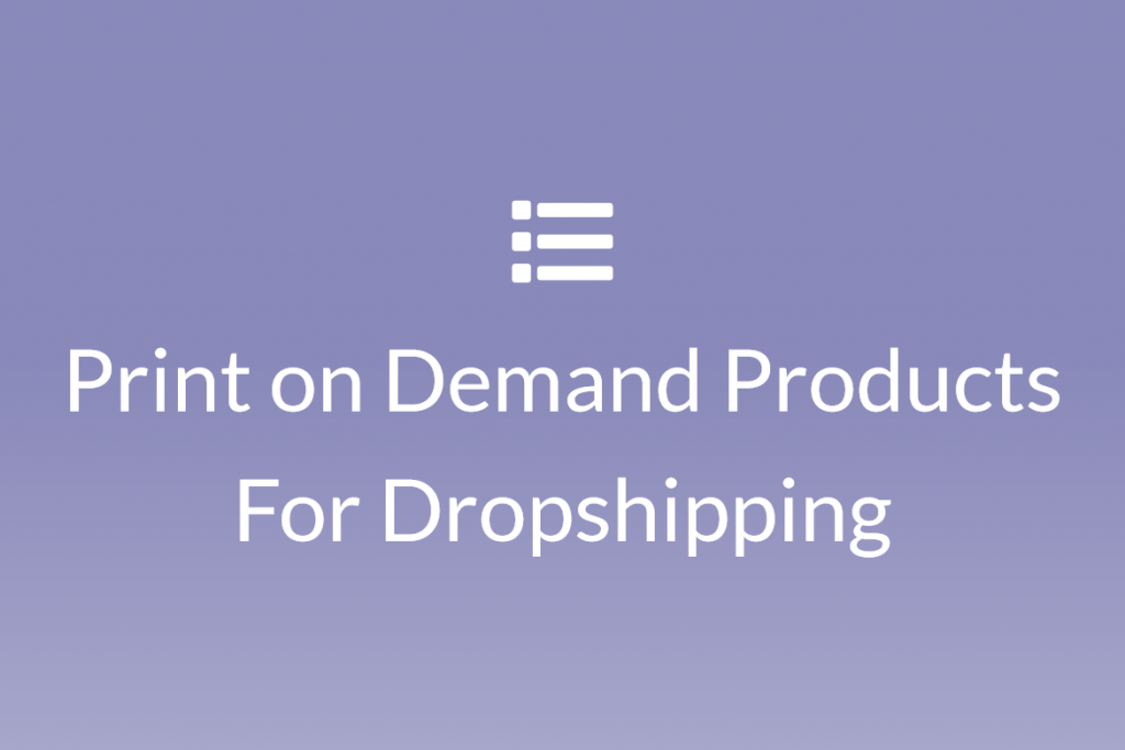 Print on Demand Products For Dropshipping