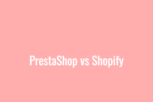 PrestaShop vs Shopify